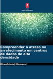 Compreender Edicoes Nosso Conhecimento Compreender o atraso no arrefecimento em centros de dados de alta densidade