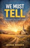 We Must Tell - The Gospel Is Too Good to Keep Paperback