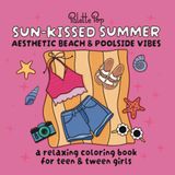Sun-Kissed Summer: Aesthetic Beach and Poolside Vibes: a relaxing coloring book for teen and tween girls