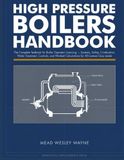 HIGH PRESSURE BOILERS HANDBOOK: The Complete Textbook for Boiler Operator Licensing — Systems, Safety, Combustion, Water Treatment, Controls, and Worked Calculations for All License Class Levels