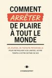 Comment Arrêter de Plaire à Tout le Monde: Un Journal De Thérapie Personnelle Pour Retrouver Vos Limites, Votre Temps & Votre Estime De Soi