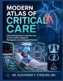 MODERN ATLAS OF CRITICAL CARE: Clinical Perspectives in Intensive Care: A Visual Guide to Diagnosis, Management, and Life-Support Protocols