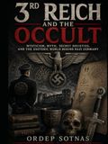 3rd Reich and the Occult: Mysticism, Myth, Secret Societies, and the Esoteric World Behind Nazi Germany