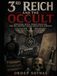 3rd Reich and the Occult: Mysticism, Myth, Secret Societies, and the Esoteric World Behind Nazi Germany