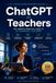 ChatGPT for Teachers: The Complete Guide to AI-Powered Lesson Planning, Classroom Management, Student Engagement, Assessment, Prompt Engineering, and Time-Saving Teaching Strategies