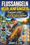 Flussangeln für Anfänger: Praxisnah erklärt mit Bildern und einfachen Schritt für-Schritt-Anleitungen