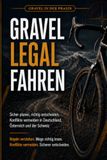 Gravel legal fahren DACH: Sicher planen, richtig entscheiden, Konflikte vermeiden in Deutschland, Österreich und der Schweiz