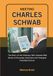MEETING CHARLES SCHWAB: The Story of the Visionary Who Opened Wall Street to Everyday Americans and Changed Investing Forever