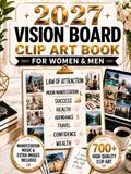 Vision Board Clip Art Book for Women & Men: 700+ Vision Board Images, Quotes, Affirmations, Law of Attraction & Moon Manifestation Guide & Workbook for Wealth, Success, Love, Confidence & Dream Life
