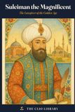 Suleiman the Magnificent: The Lawgiver of the Golden Age