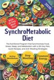 SynchroMetabolic Independently Published SynchroMetabolic Diet: The Nutritional Program that Synchronizes Food, Stress, Sleep, and Metabolism with a 28-Day Plan, Quick Recipes, and Anti-Bloat