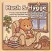 Hush & Hygge Cozy Days: A Cozy Coloring Book for Adults and Teens Featuring Adorable Animal Friends in Quiet Moments for Relaxation and Stress Relief