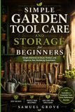 Simple Garden Tool Care and Storage for Beginners: Simple Routines to Clean, Protect, and Organize Your Gardening Investment
