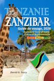 Tanzanie Zanzibar Guide De Voyage, 2026: Explorez la faune africaine, Culture et île paradisiaque