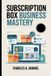 SUBSCRIPTION Independently Published Subscription Box Business Mastery Paperback