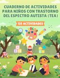 Cuaderno de Actividades para Niños con Trastorno del Espectro Autista (TEA): 135 Actividades para Trabajar la Atención, la Motricidad Fina, la Lógica y la Discriminación Visual | Educación Infantil