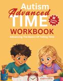 Autism Advanced Time Workbook: Advancing The Basics Of Telling Time