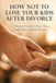 How Independently Published How Not to Lose Your Kids After Divorce