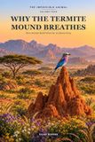 Why Libri GmbH Why the Termite Mound Breathes: How Animals Build What Our Architects Envy Paperback