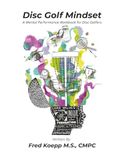 Disc Golf Mindset: A Mental Performance Workbook for Disc Golfers
