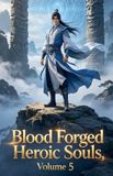 Blood Forged Heroic Souls: Blood Forged Heroic Souls, Volume 5