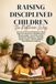 Raising Disciplined Children the Nigerian Way: Practical, Loving Methods for Busy Nigerian Parents to Build Respect, Responsibility, Good Character, Emotional Intelligence, Healthy Family Values