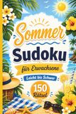 Sommer Sudoku für Erwachsene: 150 Rätsel von Leicht bis Schwer