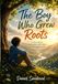 The Boy Who Grew Roots: A Story About Finding Your Calm When the World Gets Noisy