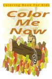 Color Me Now: Coloring book for Kids