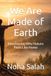 We Are Made of Earth: Discovering Why Nature Feels Like Home