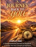 A JOURNEY BACK TO YOU: A Transformational Journal and Workbook to Reclaim Your Peace, Strength and Self-Worth