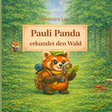 Pauli Panda Pauli erkundet den Wald: Ein Sachbilderbuch über den Wald für Kinder mit wesentlichen Inhalten der Grundschule