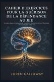 CAHIER D'EXERCICES POUR LA GUÉRISON DE LA DÉPENDANCE AU JEU