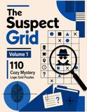 The Suspect Grid 110 Cozy Mystery Logic Grid Puzzles - Volume 1