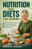 Nutrition Independently Published Healthy Aging for Seniors Over 60- Nutrition and Diets for Seniors
