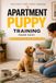 Apartment Puppy Training Made Easy
