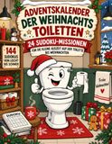 Adventskalender der Weihnachts-Toiletten: 24 Sudoku-Missionen für kleine Auszeiten bis Weihnachten – 144 Sudokus von leicht bis schwer