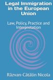 Legal Immigration in the European Union: Law, Policy, Practice and Interpretation