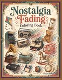 Nostalgia Fading Coloring Book: A Surreal Retro Coloring Journey Through Fading Memories, Vintage Objects, and Forgotten Childhood Treasures for Teens and Adults