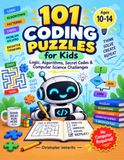 101 Coding Puzzles for Kids: Logic, Algorithms, Secret Codes and Computer Science Challenges - No Computer Required