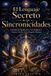 EL Vortice Cuantico El Lenguaje Secreto de Las Sincronicidades: Coincidencias Significativas, Azar Inteligente Y Patrones Ocultos En La Biografía Humana
