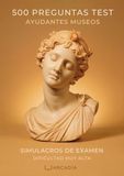 OPOSICIONES AYUDANTES MUSEOS: 500 PREGUNTAS DE TEST | Simulacros de examen | Dificultad MUY ALTA