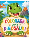 COLORARE CON I DINOSAURI: COLORA, IMPARA E DIVERTITI!