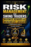 RISK MANAGEMENT FOR SWING TRADERS: MAXIMIZE REWARD AND MINIMIZE LOSSES