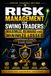 RISK MANAGEMENT FOR SWING TRADERS: MAXIMIZE REWARD AND MINIMIZE LOSSES