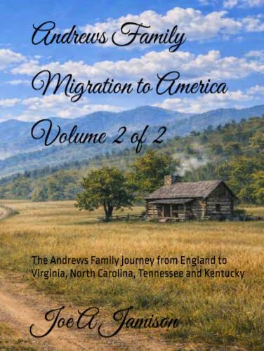 Andrews Family - Migration to America - Volume 2 of 2: The Andrews Family journey from England to Virginia, North Carolina, Tennessee and Kentucky