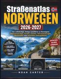 Straßenatlas Norwegen 2026–2027: Der vollständige, farbige Autoführer zu Norwegens Panoramastraßen, Fjorden, Tunneln, Fährverbindungen, Mautstraßen und saisonalen Gebirgspässen