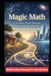 Magic Math: A Treasure Hunt Through Life, Logic & Learning