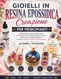 CREAZIONE DI GIOIELLI IN RESINA EPOSSIDICA PER PRINCIPIANTI