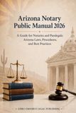 Arizona Arizona Notary Public Manual: 2026 - A Guide for Notaries and Paralegals: Arizona Laws, Procedures, and Best Practices